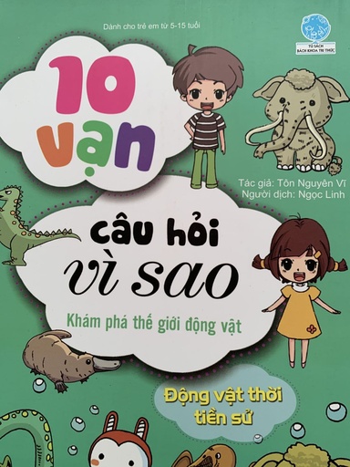 [8935212340526] 10 vạn câu hỏi vì sao (55N) - K.phá th.giới động vật  - Động vật thời tiền sử_BKTT_Yang